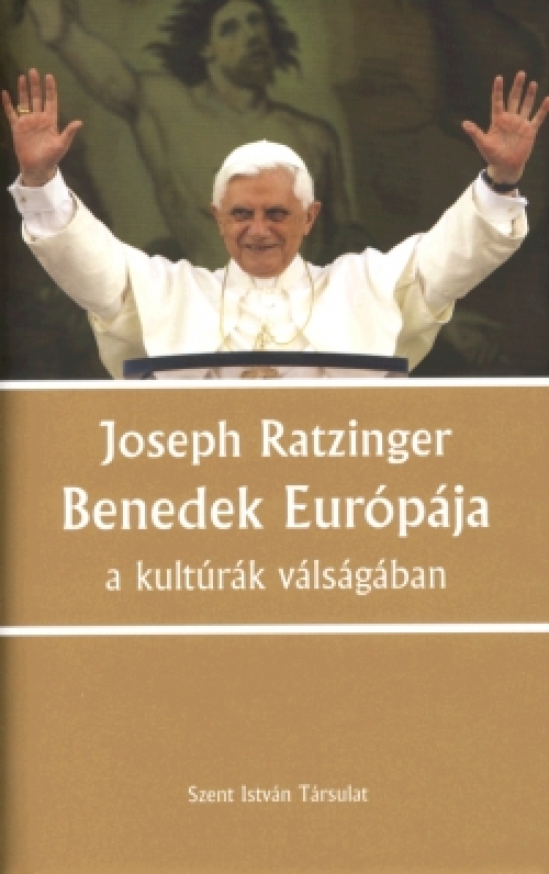 Benedek Európája a kultúrák válságában Benedek Európája a kultúrák válságában